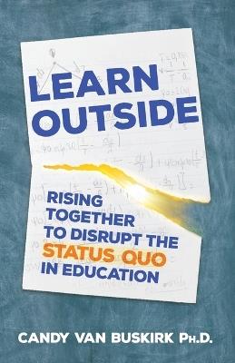 Learn Outside: Rising Together to Disrupt the Status Quo in Education - Van Buskirk - cover
