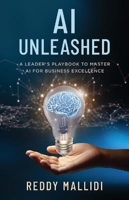 AI Unleashed: A Leader's Playbook to Master AI for Business Excellence - Reddy Mallidi - cover