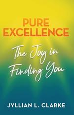 Pure Excellence: The Joy in Finding You