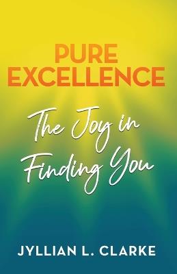 Pure Excellence: The Joy in Finding You - Jyllian Clarke - cover