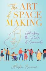 The Art of Space Making: Unleashing the Power of Community