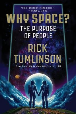 Why Space?: The Purpose of People - Rick Tumlinson - cover