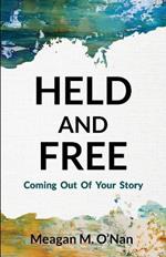 Held And Free: Coming Out of Your Story