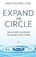 Expand the Circle: Enlightened Leadership for Our New World of Work