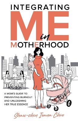 Integrating Me in Motherhood - Shaw-Chin I Chiu - cover