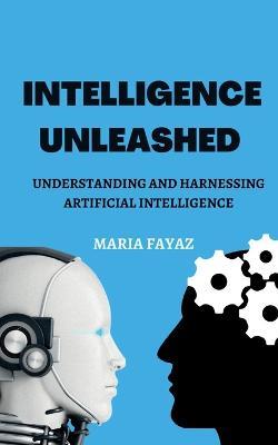 Intelligence Unleashed - Maria Fayaz - cover