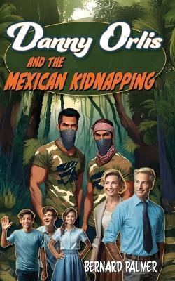Danny Orlis and the Mexican Kidnapping - Bernard Palmer - cover