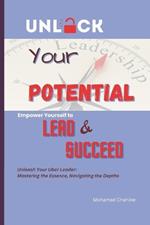 Unlock Your Potential: Empower Yourself to Lead and Succeed: 