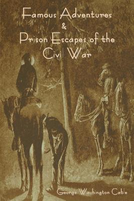 Famous Adventures and Prison Escapes of the Civil War - cover