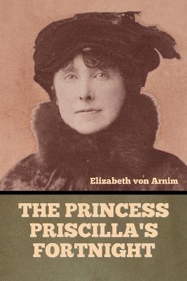 The Princess Priscilla's Fortnight - Elizabeth Von Arnim - cover