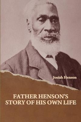 Father Henson's Story of His Own Life - Josiah Henson - cover