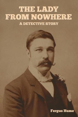 The Lady from Nowhere: A Detective Story - Fergus Hume - cover