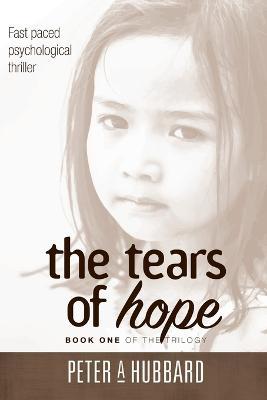 The Tears of Hope: Book One of the Trilogy - Peter A Hubbard - cover