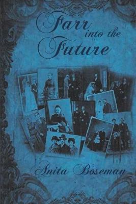 Farr into the Future: The Third Book in the Farr Family Saga - Anita D Boseman - cover