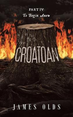 Croatoan: Part IV To Begin Anew - James Olds - cover
