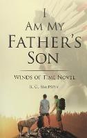 I Am My father's Son: Winds of Time Novel - B G Simpson - cover