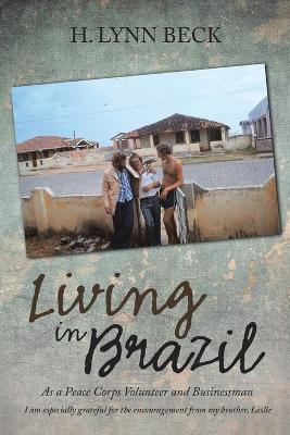 Living in Brazil: As a Peace Corps Volunteer and Businessman - H Lynn Beck - cover