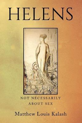 Helens: Not Necessarily About Sex - Matthew Louis Kalash - cover