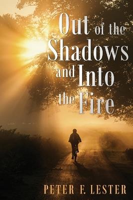 Out of the Shadows and into the Fire - Peter F Lester - cover