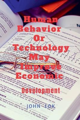 Human Behavior Or Technology May Improve Economic - John Lok - cover