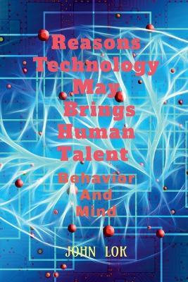 Reasons Technology May Brings Human Talent Behavior - John Lok - cover