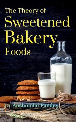 The Theory of Sweetened Bakery Foods - Anshumali - cover