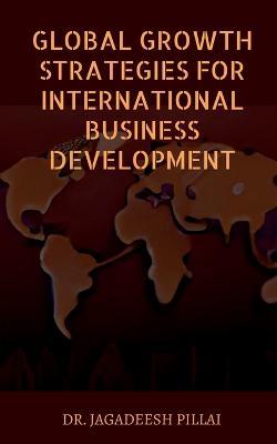 Global Growth Strategies for International Business Development - Jagadeesh - cover