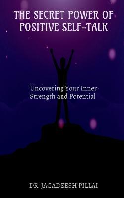 The Secret Power of Positive Self-Talk - Jagadeesh - cover