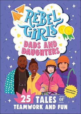 Rebel Girls Dads and Daughters: 25 Tales of Teamwork and Fun - Rebel Girls - cover