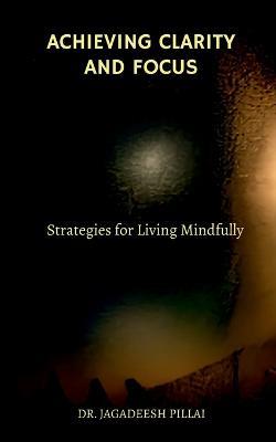 Achieving Clarity and Focus - Jagadeesh - cover
