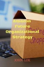 Amazon Future Organizational Strategy