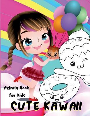 Cute Kawaii Activity Book for Kids: Fun and Relaxing Kawaii Chibi Girls, Desserts, Food, Fantasy Coloring and Activity Pages for Kids - Rowa Rymer - cover