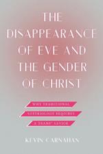 The Disappearance of Eve and the Gender of Christ: Why Traditional Soteriology Requires a Trans* Savior