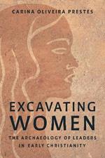 Excavating Women: The Archaeology of Leaders in Early Christianity