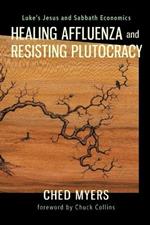 Healing Affluenza and Resisting Plutocracy: Luke's Jesus and Sabbath Economics