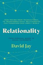 Relationality: How Moving from Transactional to Transformational Relationships Can Reshape Our  Lonely World