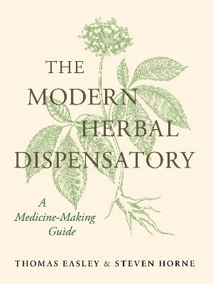 The Modern Herbal Dispensatory: A Medicine-Making Guide - Thomas Easley,Steven Horne - cover