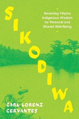 Sikodiwa: Revisiting Filipino Indigenous Wisdom for Personal and Shared Well-Being - Carl Lorenz Cervantes - cover