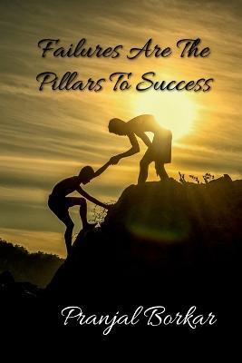 Failures Are The Pillars To Success - Pranjal Borkar - cover