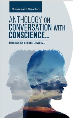 Anthology on Conversation with Conscience... - Shivakumar U - cover