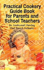 Practical Cookery Guide Book for Parents and School Teachers