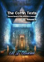 The Coffin Texts: Sacred Spells of the Afterlife's Journey Volume 4