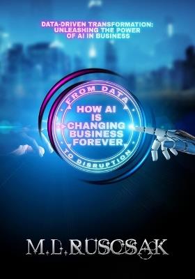 From Data to Disruption: How AI is Changing Business Forever - Ruscscak - cover