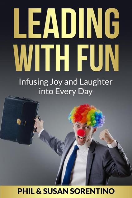 Leading With Fun: Infusing Joy and Laughter into Every Day