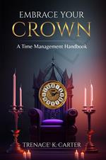 Embrace Your Crown: A Time Management Handbook