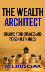 The Wealth Architect: Building Your Business and Personal Finances