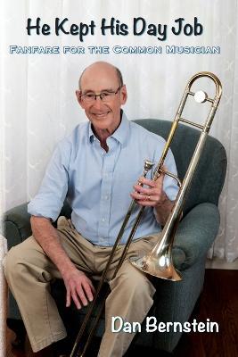 He Kept His Day Job: Fanfare for the Common Musician - Dan Bernstein - cover