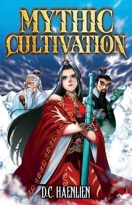 Mythic Cultivation: A Xianxia Progression Fantasy - D C Haenlien - cover