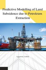 Predictive modelling of land subsidence due to petroleum extraction