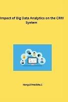 Impact of Big Data Analytics on the CRM System